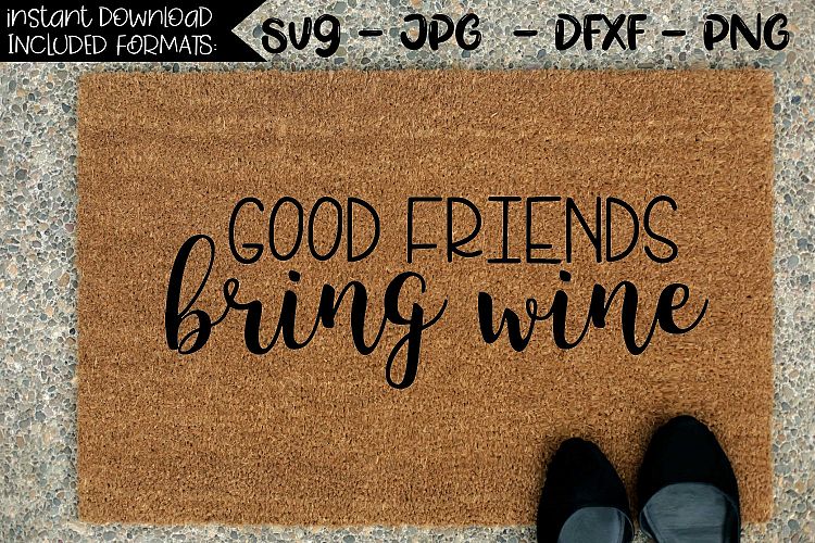Download Good Friends Bring Wine - A Doormat SVG (203589) | SVGs ...