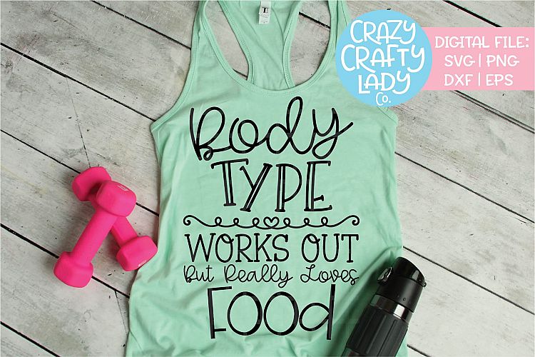 Body Type Works Out But Loves Food SVG DXF EPS PNG Cut File