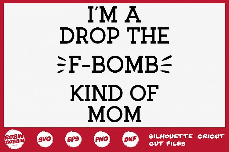 Download I'm A Drop The F-Bomb Kind Of Mom SVG - Mother SVG DXF EPS ...