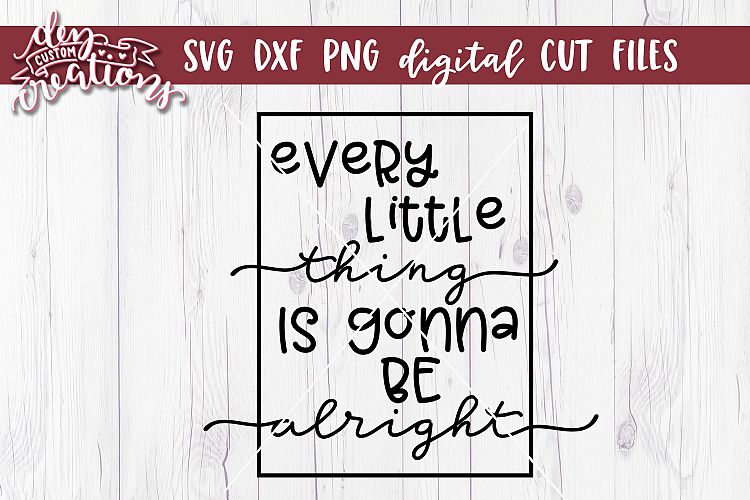 Every Little Thing Is Gonna Be Alright - SVG DXF PNG Digital