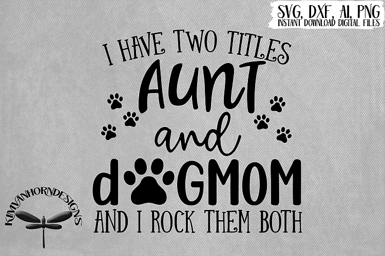 Download I Have Two Titles, Aunt and Dog Mom and I Rock Them Both (199448) | SVGs | Design Bundles