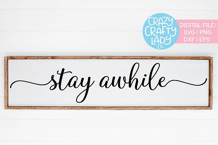 Stay Awhile Home Decor SVG DXF EPS PNG Cut File (270780 ...