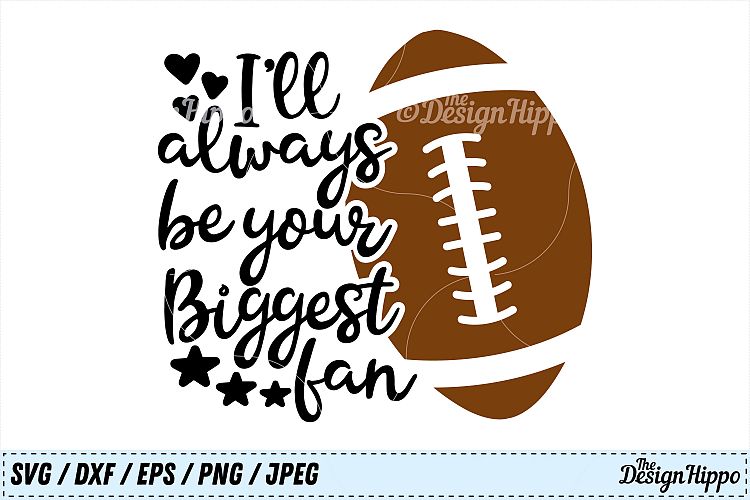 Football, Ill Always Be Your Biggest Fan, Football Mom, SVG