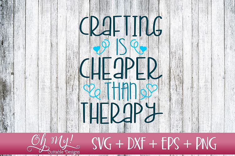 Crafting Is Cheaper Than Therapy - SVG DXF EPS PNG