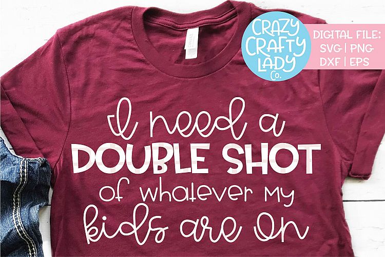 I Need a Double Shot of Whatever SVG DXF EPS PNG Cut File