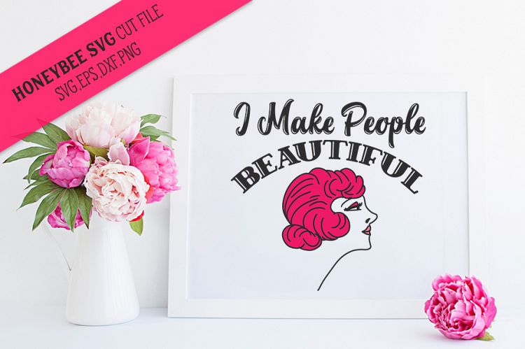 I Make People Beautiful Hairstylist SVG Cut file