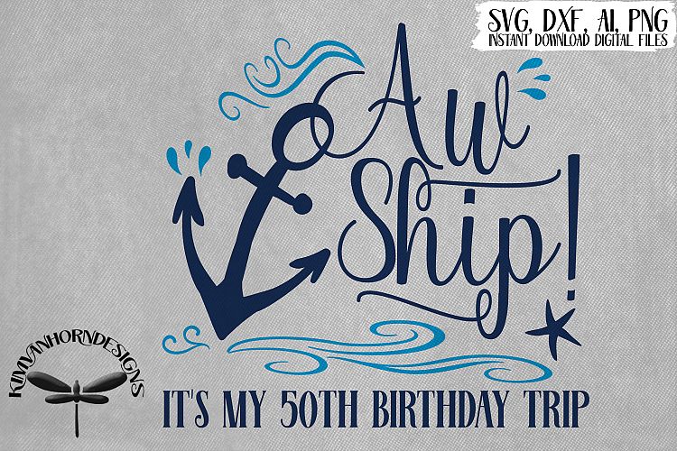 Download Aw Ship! It's My 50th Birthday Trip (231214) | SVGs ...