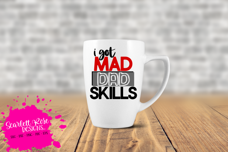 I Got Mad Dad Skills SVG