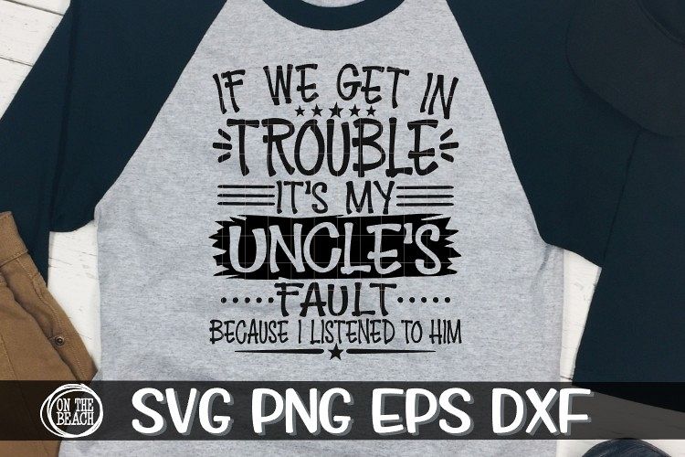 If We Get In Trouble - It's My Uncle's Fault-SVG PNG EPS DXF