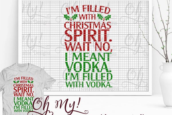 Im Filled With Christmas Spirit. Wait No, Im Filled With Vodka - SVG EPS DXF Cutting File