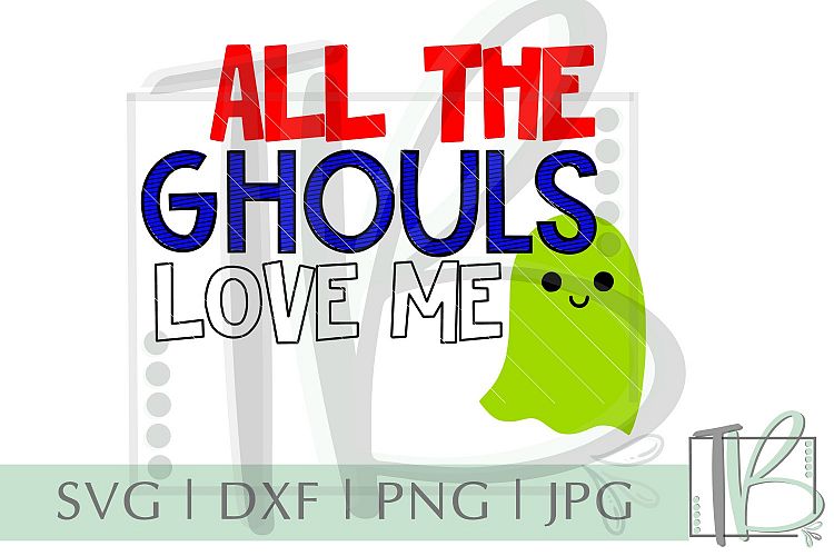All The Ghouls Love Me SVG