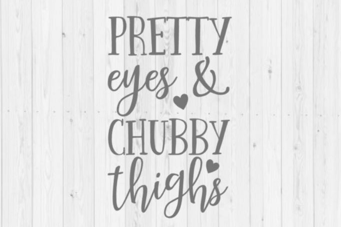 Pretty eyes chubby thighs, baby svg, Silhouette, Cricut, funny SVG, quote SVG, digital download, instant download, svg, png, dxf