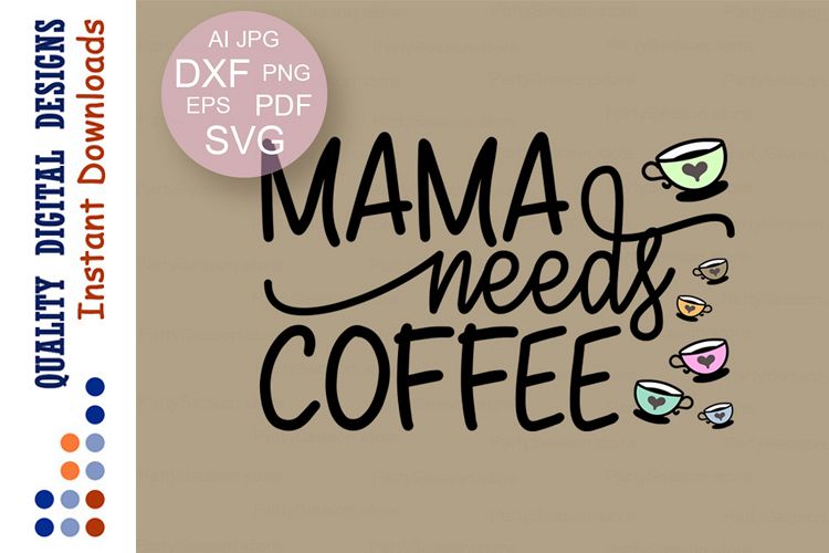Mama needs coffee svg Coffee mug design Mama shirt Cut files
