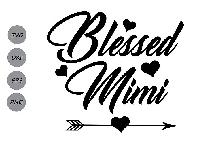 Blessed Mimi SVG, Mimi SVG, Grandmother SVG, Grandma Svg, Mothers Day, New Grandma, Arrow Svg, Silhouette Cricut Files, svg, dxf, eps, png.