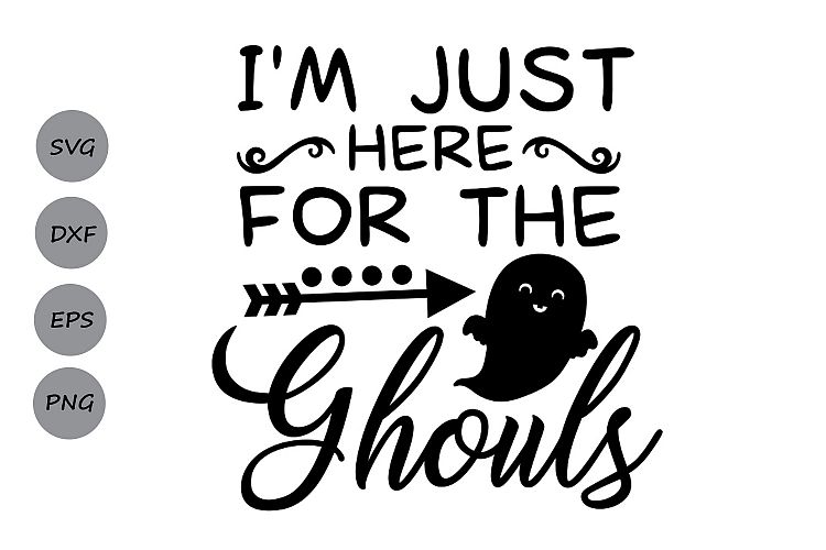 ust Here For The Ghouls svg, Halloween svg, Ghost svg.
