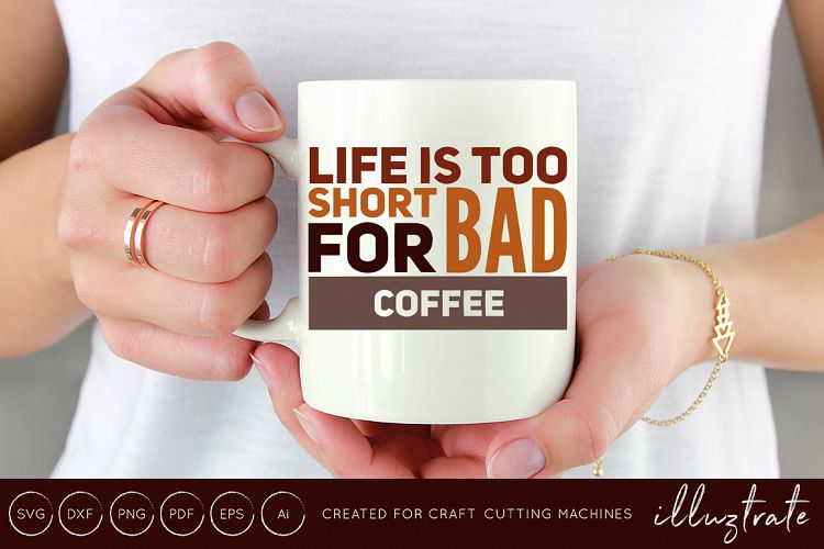 Life is too short for bad coffee SVG Cut File / DXF / PNG 