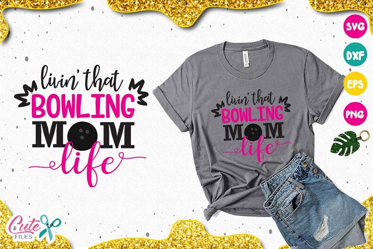 Livin that bowling mom life SVG, cut files for craftter