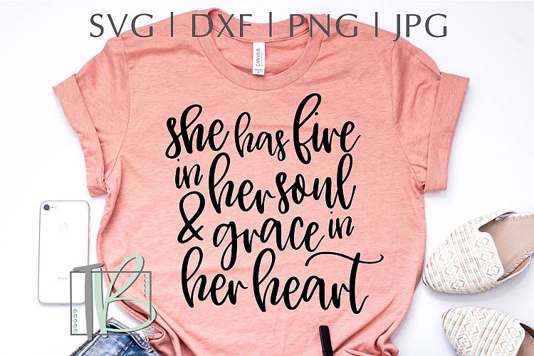 She Has Fire in Her Soul and Grace in Her Heart SVG