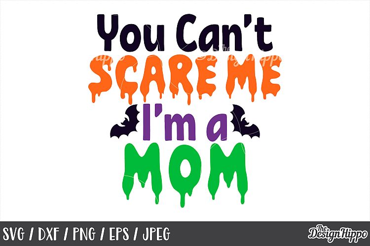 You Cant Scare Me Im a Mom, SVG, Halloween, PNG, DXF Files