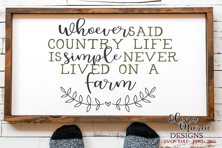 Whoever Said Country Life Is Simple Never Lived On A Farm