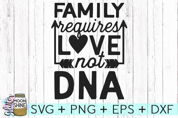 Family Requires Love Not DNA SVG DXF PNG EPS Cutting Files