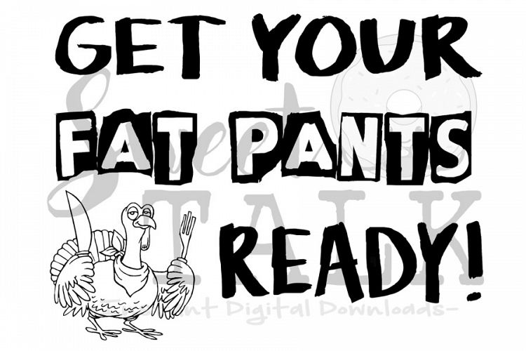 Get your fat pants ready svg, digital download
