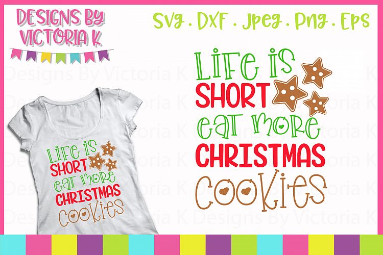 Life is short Eat more Christmas Cookies, SVG, DXF, PNG