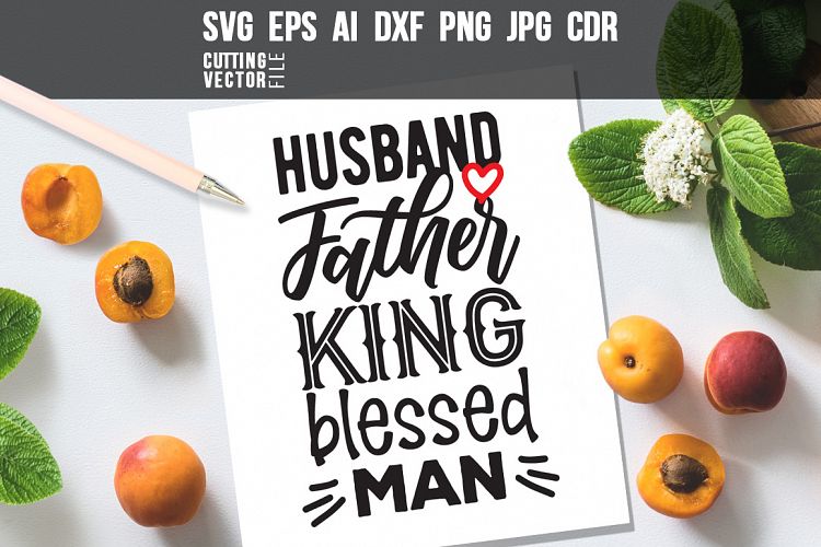 Husband-Father-King-Blessed man Quote - svg, eps, ai, cdr, dxf, png, jpg