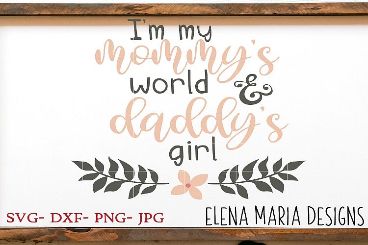 Im My Mommys World   Daddys Girl SVG