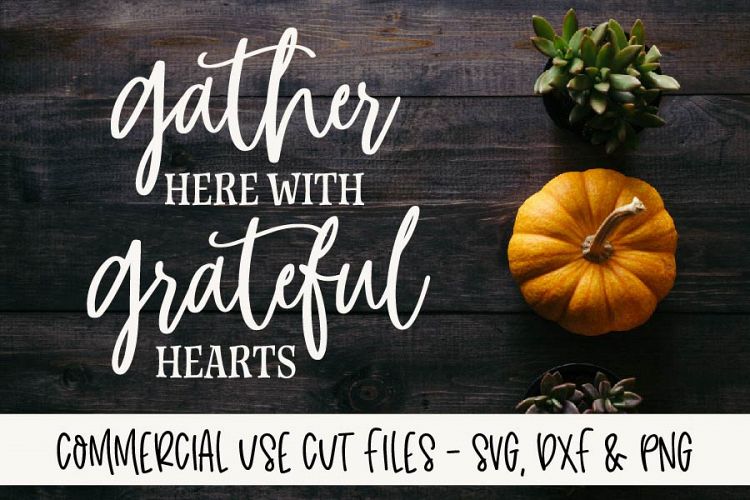 Gather Here With Grateful Hearts - Thanksgiving Cutting File