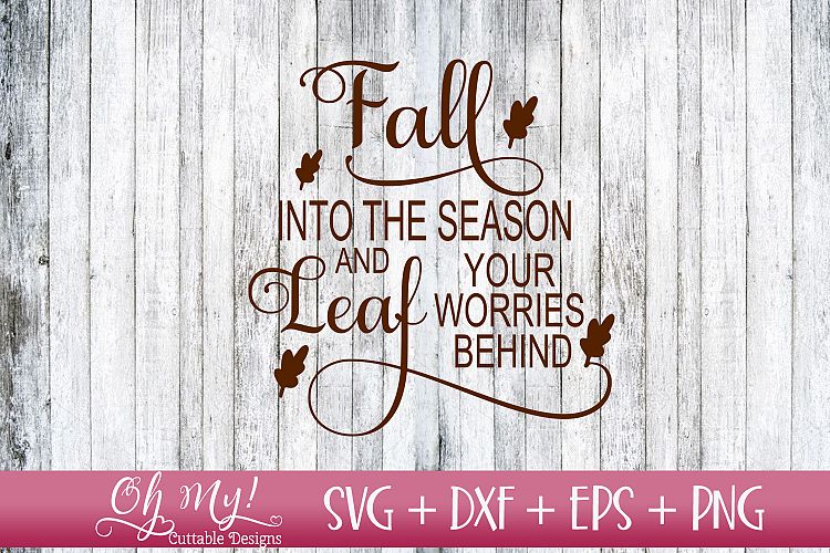 Fall Into The Season And Leaf Your Worries Behind - SVG DXF