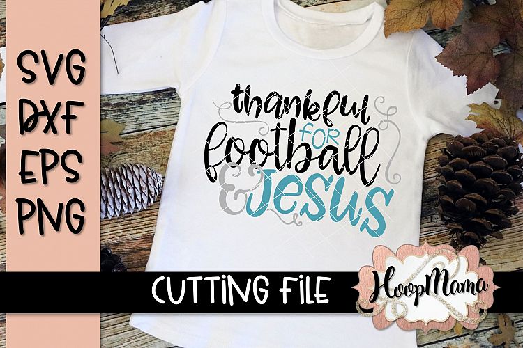 Thankful For Football And Jesus - Football SVG Cutting File