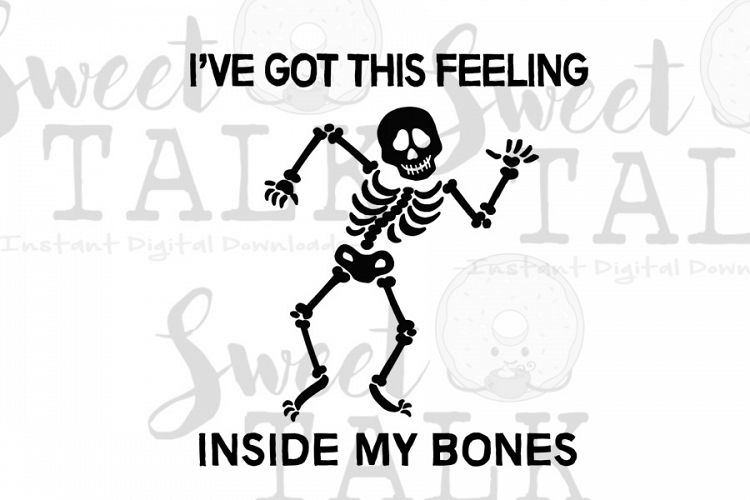 Ive got this feeling inside my bones svg, digital download
