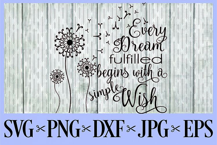Every dream begins with a simple wish SVG PNG EPS DXF JPG dandelion
