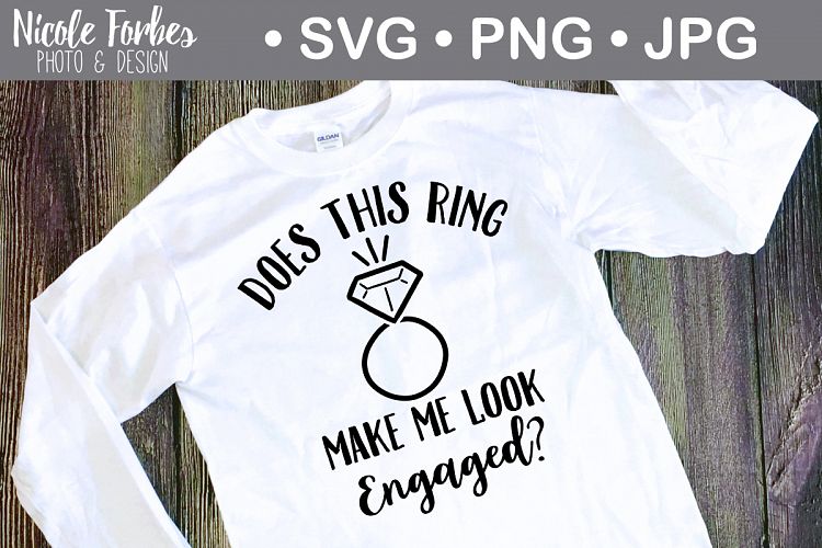 Does This Ring Make Me Look Engaged SVG Cut File