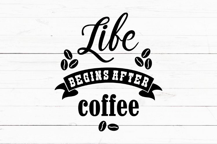 Download SVG PNG EPS Life begins after coffee svg, cricut file, cutting file, silhouette svg, morning ...