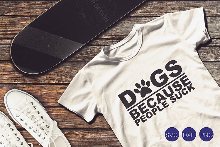 Dogs Because People Suck SVG, DXF, PNG Cut Files