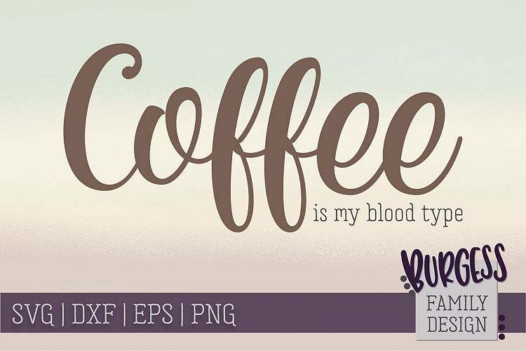 Coffee is my blood type | SVG DXF EPS PNG