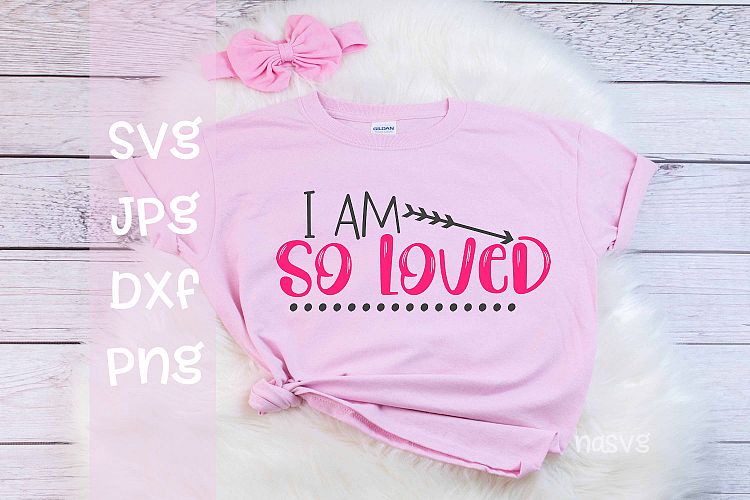 I am so loved, Valentines day, SVG