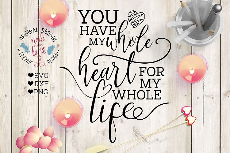 You have my whole Heart for my whole life Cut File  (SVG, DXF, PNG)