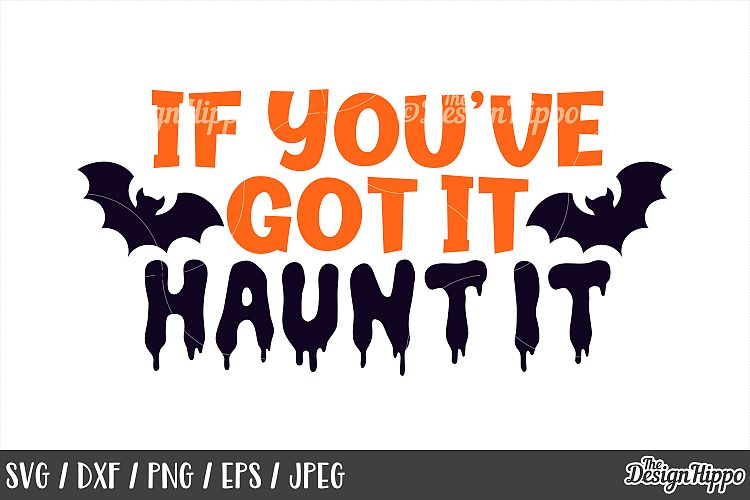 If youve got it haunt it SVG, Halloween, Bats, Scary, SVG