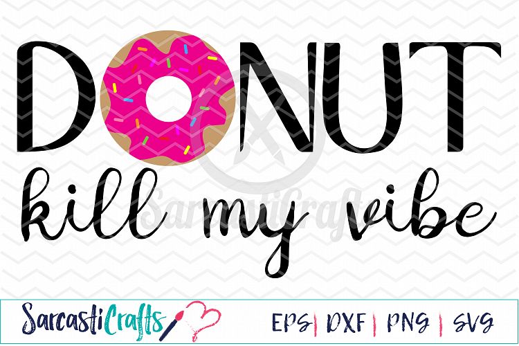 Download Donut Kill My Vibe - Digital Printable - Cuttable File ...