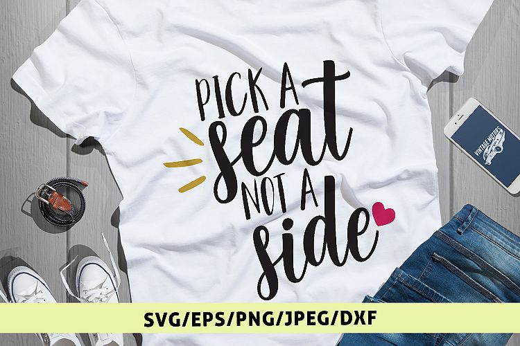 Pick A Seat Not A Side - Weddings SVG EPS DXF PNG Cut Files