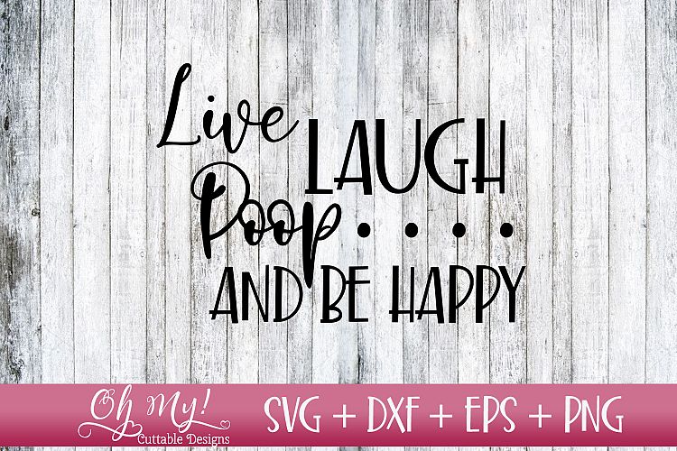 Live Laugh Poop and Be Happy Bathroom Sign - SVG DXF EPS PNG