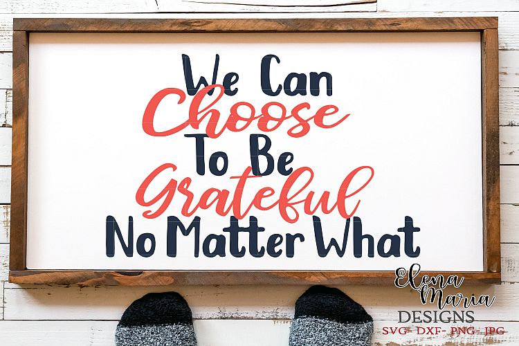 We Can Choose To Be Grateful No Matter What SVG