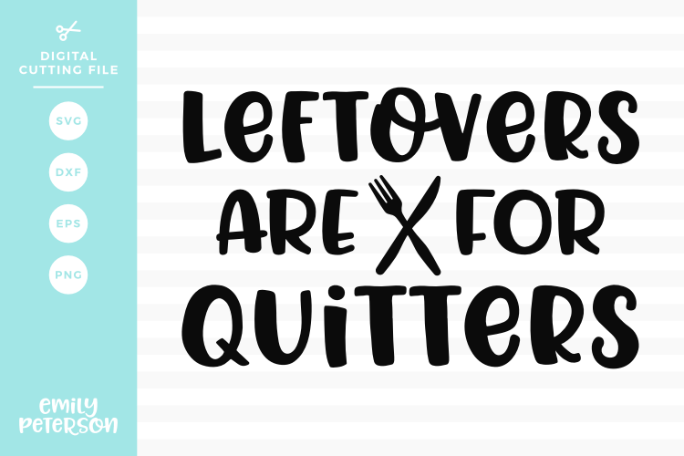 Leftovers Are For Quitters SVG DXF EPS PNG