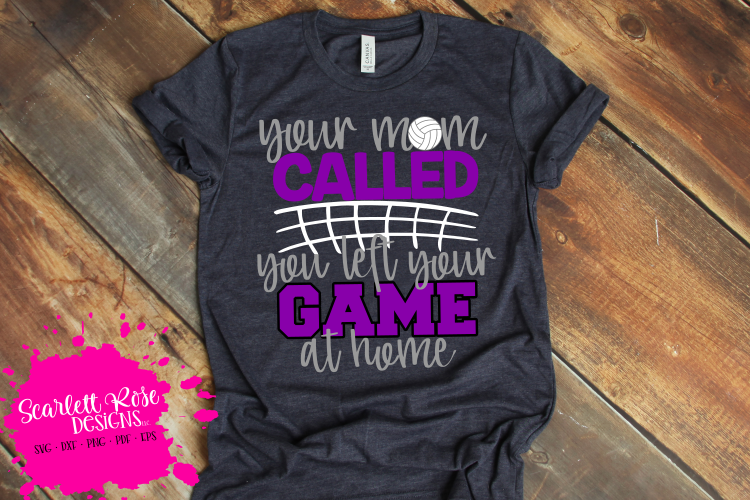 Your Mom Called You Left your Game at Home - Volleyball SVG
