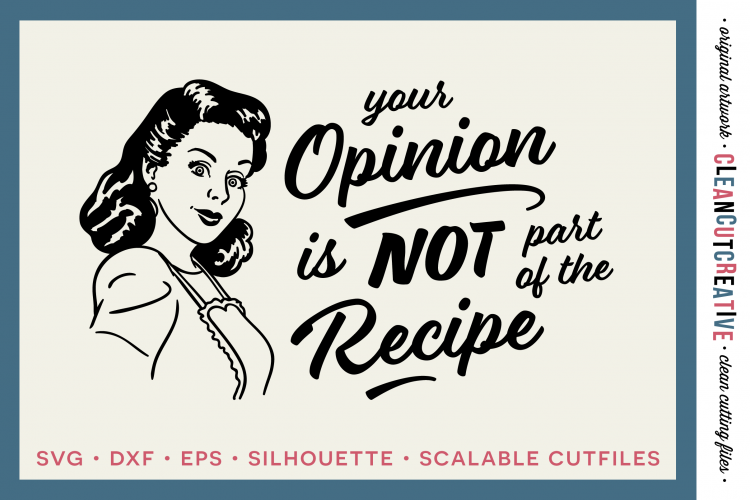 YOUR OPINION IS NOT PART OF THE RECIPE! Funny Kitchen quote - retro/vintage - SVG DXF EPS PNG - Cricut & Silhouette 