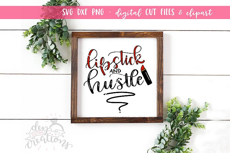 Lipstick and Hustle - SVG - DXF - PNG Cut Files hand letter