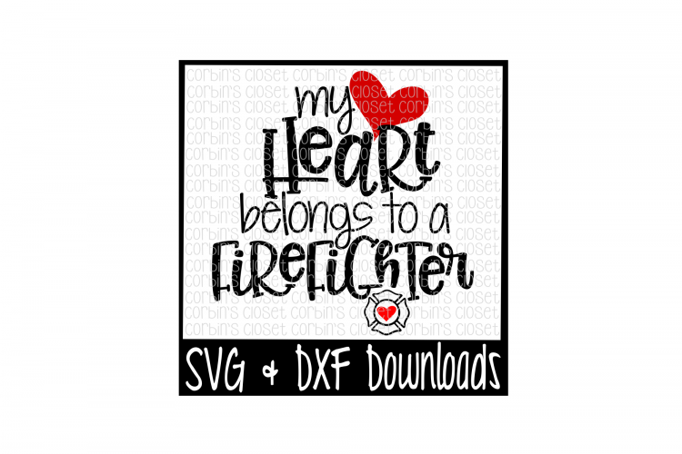 Firefighter SVG * My Heart Belongs To A Firefighter Cut File